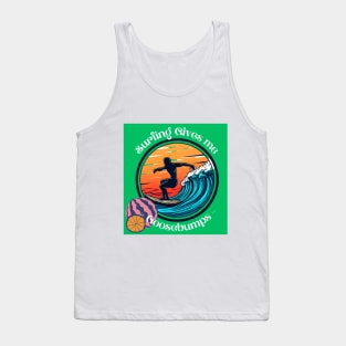 Surfing Gives Me Goosebumps tee Tank Top